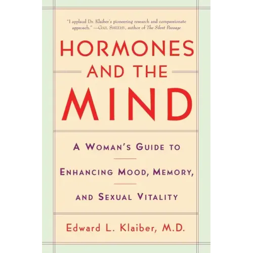Hormones and the Mind: A Woman's Guide to Enhancing Mood, Memory, and Sexual Vitality