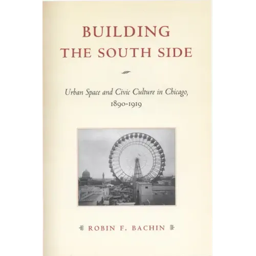 Building the South Side: Urban Space and Civic Culture in Chicago, 1890-1919
