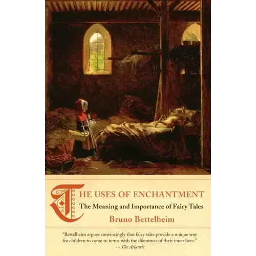 The Uses of Enchantment: The Meaning and Importance of Fairy Tales