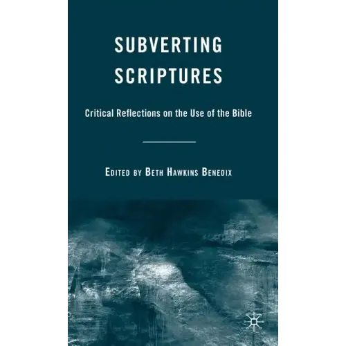 Subverting Scriptures: Critical Reflections on the Use of the Bible