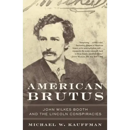American Brutus: John Wilkes Booth and the Lincoln Conspiracies