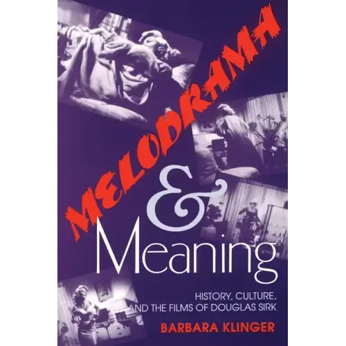 Melodrama and Meaning: History, Culture, and the Films of Douglas Sirk