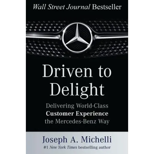 Driven to Delight: Delivering World-Class Customer Experience the Mercedes-Benz Way