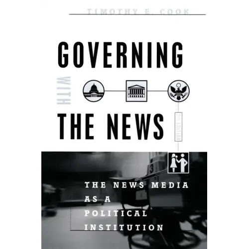 Governing With the News, Second Edition: The News Media as a Political Institution