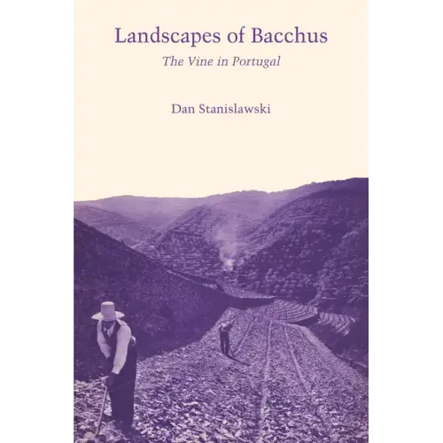 Landscapes Of Bacchus: The Vine in Portugal