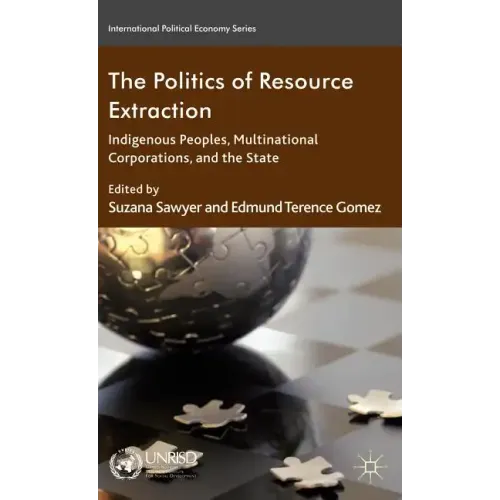The Politics of Resource Extraction: Indigenous Peoples, Multinational Corporations, and the State