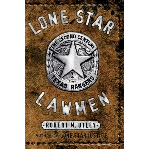 Lone Star Lawmen: The Second Century of the Texas Rangers