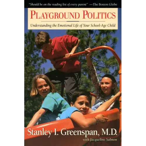 Playground Politics: Understanding the Emotional Life of the School-Age Child