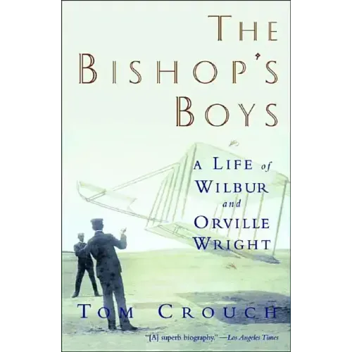 Bishop's Boys: A Life of Wilbur and Orville Wright (Revised)