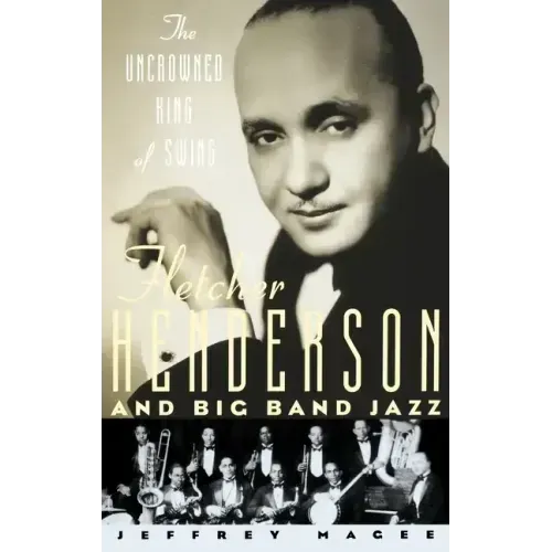 The Uncrowned King of Swing: Fletcher Henderson and Big Band Jazz