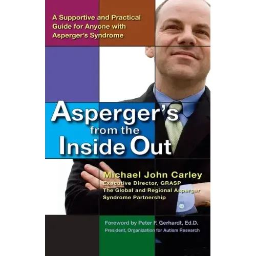 Asperger's from the Inside Out: A Supportive and Practical Guide for Anyone with Asperger's Syndrome