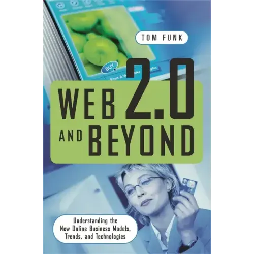 Web 2.0 and Beyond: Understanding the New Online Business Models, Trends, and Technologies
