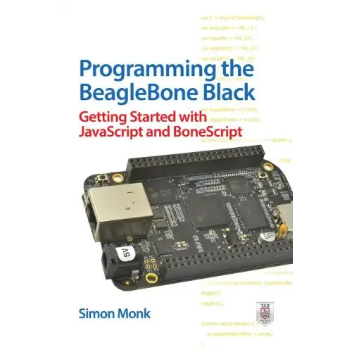 Programming the BeagleBone Black: Getting Started with JavaScript and BoneScript