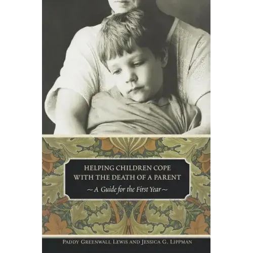 Helping Children Cope with the Death of a Parent: A Guide for the First Year