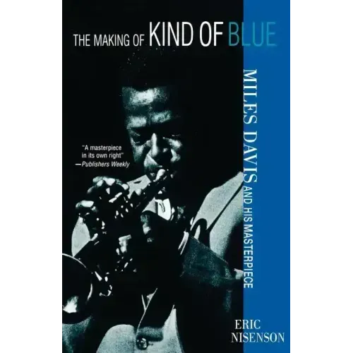 The Making of Kind of Blue:: Miles Davis and His Masterpiece