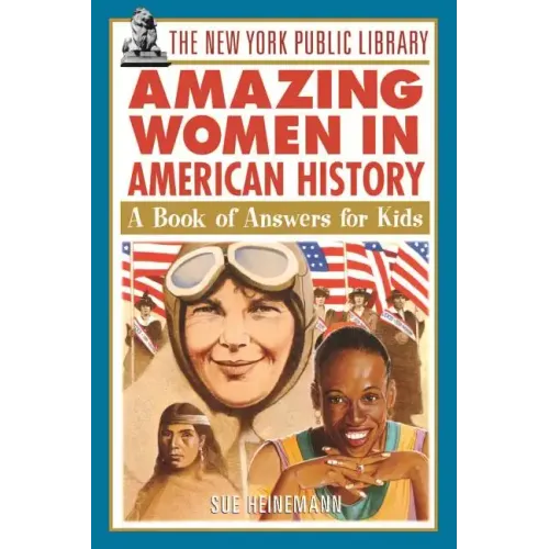 The New York Public Library Amazing Women in American History: A Book of Answers for Kids