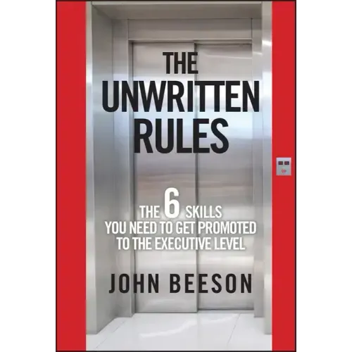 The Unwritten Rules: The Six Skills You Need to Get Promoted to the Executive Level