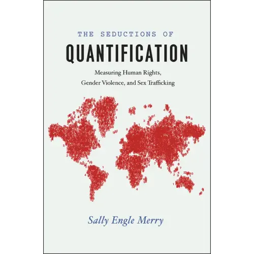 The Seductions of Quantification: Measuring Human Rights, Gender Violence, and Sex Trafficking