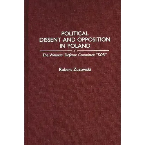 Political Dissent and Opposition in Poland: The Workers' Defense Committee Kor
