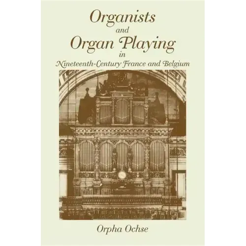 Organists and Organ Playing in Nineteenth-Century France and Belgium