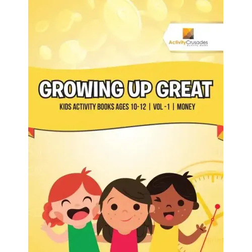 Growing Up Great: Kids Activity Books Ages 10-12 Vol -1 Money