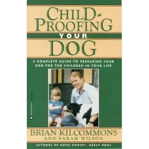 Childproofing Your Dog: A Complete Guide to Preparing Your Dog for the Children in Your Life