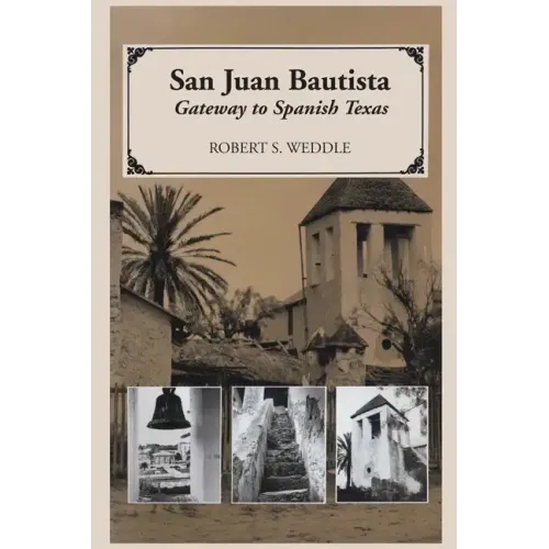 San Juan Bautista: Gateway to Spanish Texas