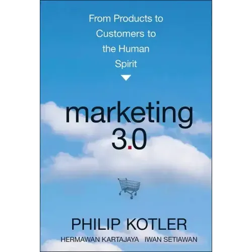 Marketing 3.0: From Products to Customers to the Human Spirit