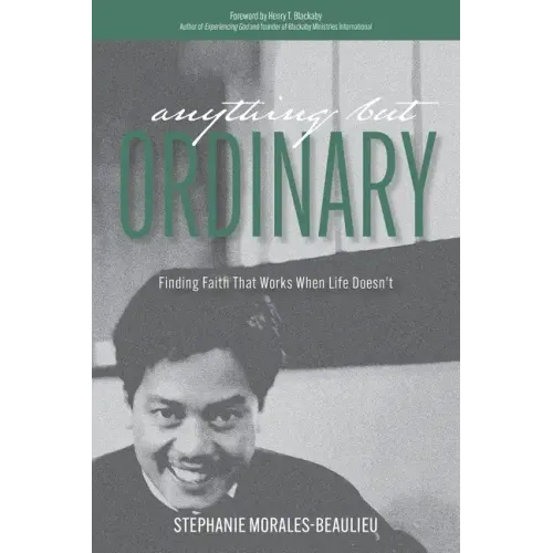 Anything But Ordinary: Finding Faith That Works When Life Doesn't