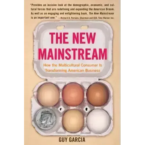 The New Mainstream: How the Multicultural Consumer Is Transforming American Business