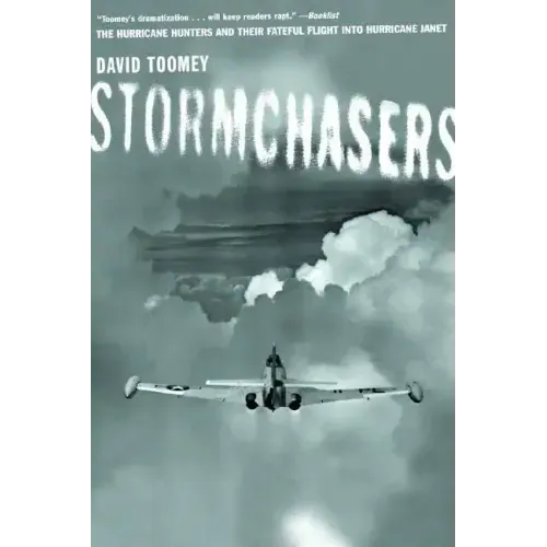 Stormchasers: The Hurricane Hunters and Their Fateful Flight Into Hurricane Janet (Revised)