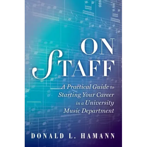 On Staff: A Practical Guide to Starting Your Career in a University Music Department