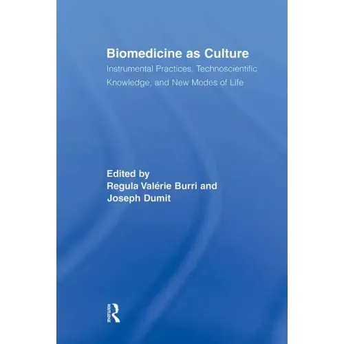 Biomedicine as Culture: Instrumental Practices, Technoscientific Knowledge, and New Modes of Life