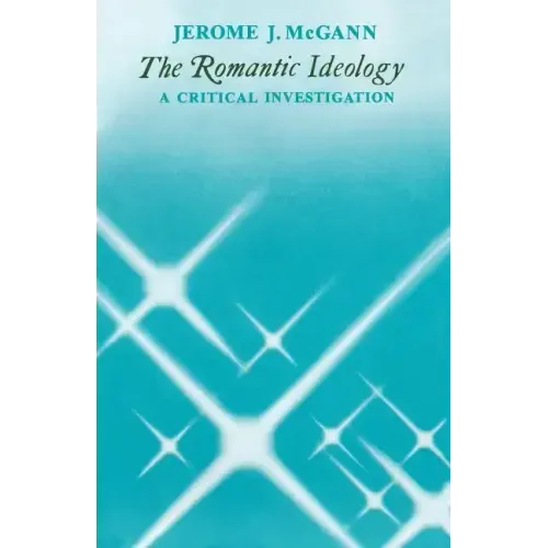 The Romantic Ideology: A Critical Investigation
