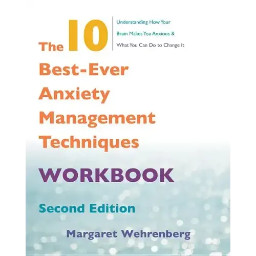The 10 Best-Ever Anxiety Management Techniques Workbook