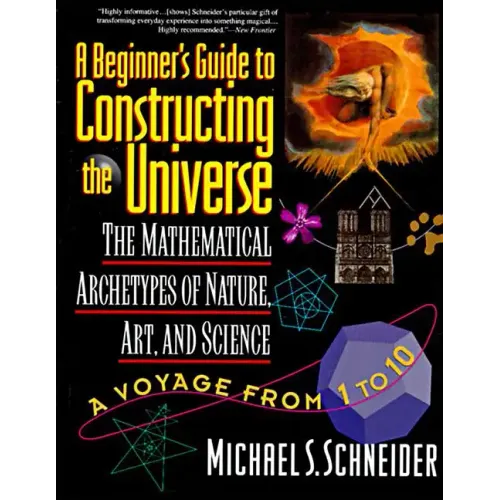 The Beginner's Guide to Constructing the Universe: The Mathematical Archetypes of Nature, Art, and Science