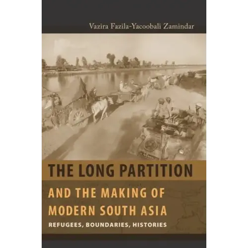 The Long Partition and the Making of Modern South Asia: Refugees, Boundaries, Histories
