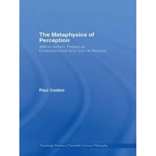 The Metaphysics of Perception: Wilfrid Sellars, Perceptual Consciousness and Critical Realism