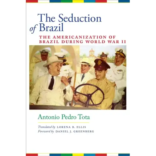 The Seduction of Brazil: The Americanization of Brazil during World War II