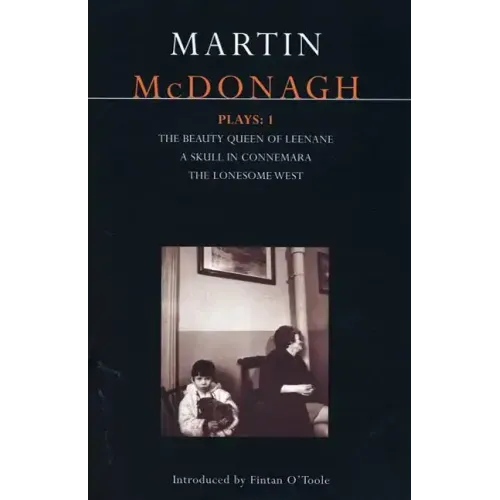 McDonagh Plays: 1: The Beauty Queen of Leenane; A Skull in Connemara; The Lonesome West