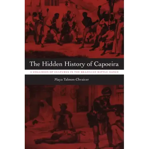 The Hidden History of Capoeira: A Collision of Cultures in the Brazilian Battle Dance