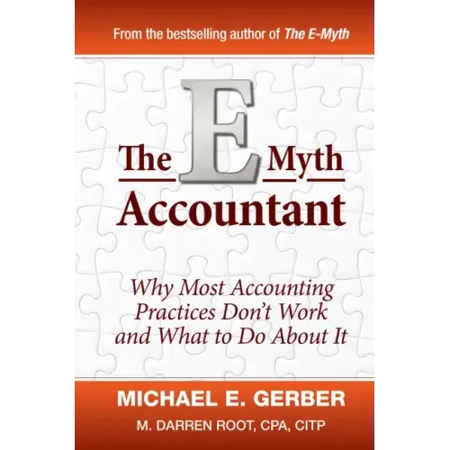 The E-Myth Accountant: Why Most Accounting Practices Don't Work and What to Do about It