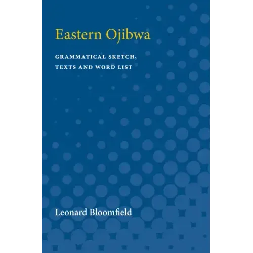 Eastern Ojibwa: Grammatical Sketch, Texts and Word List