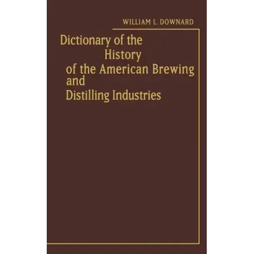 Dictionary of the History of the American Brewing and Distilling Industries.
