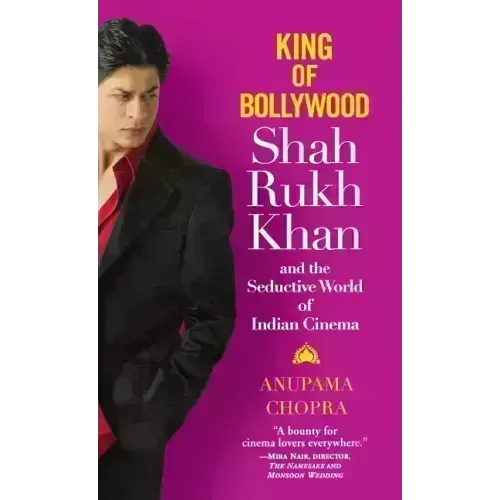 King of Bollywood: Shah Rukh Khan and the Seductive World of Indian Cinema
