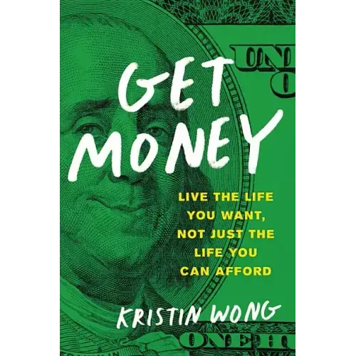 Get Money: Live the Life You Want, Not Just the Life You Can Afford