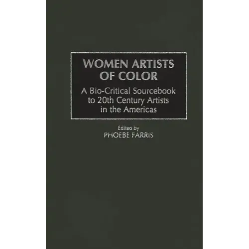 Women Artists of Color: A Bio-Critical Sourcebook to 20th Century Artists in the Americas