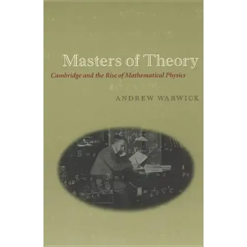 Masters of Theory: Cambridge and the Rise of Mathematical Physics