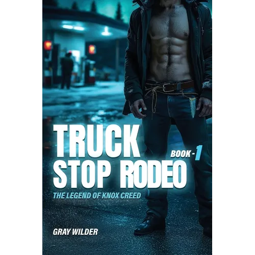 Truck Stop Rodeo: The Legend of Knox Creed - Book 1