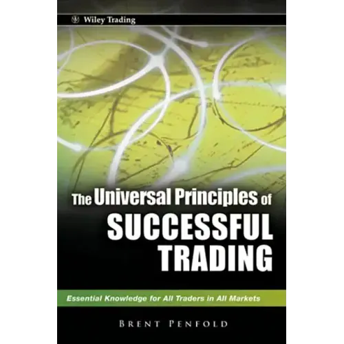 The Universal Principles of Successful Trading: Essential Knowledge for All Traders in All Markets